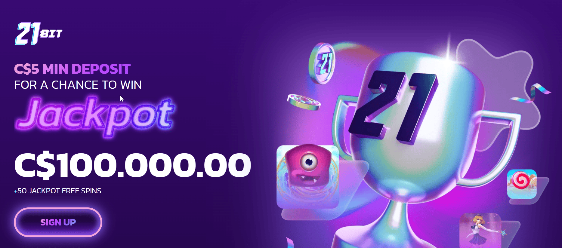 Bannière 21Bit : dépôt minimum de 5 $ CA pour une chance de gagner un jackpot de 100 000 $ CA.